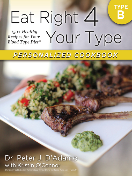 Title details for Eat Right 4 Your Type Personalized Cookbook Type B by Dr. Peter J. D'Adamo - Available